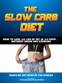 The Slow Carb Diet - How To Lose 20 Lbs Of Fat In 30 Days... Without Doing Any Exercise (eBook, ePUB)