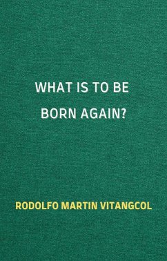 What Is to Be Born Again? (eBook, ePUB) - Vitangcol, Rodolfo Martin