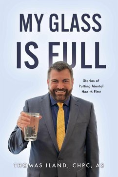 My Glass is Full: Stories of Putting Mental Health First (eBook, ePUB) - Iland, Thomas