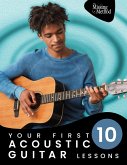 Your First 10 Acoustic Guitar Lessons: Master Essential Skills with Weekly Instruction and Guided Daily Practice (eBook, ePUB)