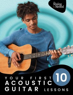 Your First 10 Acoustic Guitar Lessons: Master Essential Skills with Weekly Instruction and Guided Daily Practice (eBook, ePUB) - Triola, Christian J.; Triola, Amy Joy