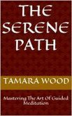 The Serene Path: Mastering The Art Of Guided Meditation (eBook, ePUB)