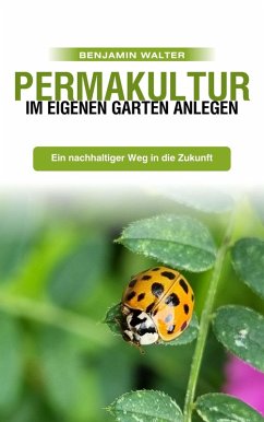 Permakultur im eigenen Garten anlegen (eBook, ePUB) - Walter, Benjamin; Walter, Benjamin
