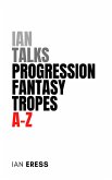 Ian Talks Progression Fantasy Tropes A-Z (TropesAtoZ, #2) (eBook, ePUB)