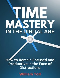 Time Mastery in the Digital Age (eBook, ePUB) - Toll, William