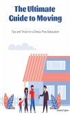 The Ultimate Guide to Moving - Tips and Tricks for a Stress-Free Relocation (eBook, ePUB)