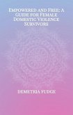Empowered And Free: A Guide For Female Domestic Violence Survivors (eBook, ePUB)