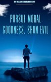 Pursue Moral Goodness, Shun Evil (In pursuit of God) (eBook, ePUB)