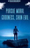 Pursue Moral Goodness, Shun Evil (In pursuit of God) (eBook, ePUB) Pursue Moral Goodness, Shun Evil (In pursuit of God) (eBook, ePUB)