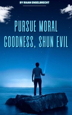 Pursue Moral Goodness, Shun Evil (In pursuit of God) (eBook, ePUB) - Engelbrecht, Riaan