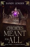 Choices Meant For All (The Choices Trilogy, #3) (eBook, ePUB) Choices Meant For All (The Choices Trilogy, #3) (eBook, ePUB)