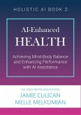 AI-Enhanced Health (Achieving Mind-Body Balance and Enhancing Performance with AI Assistance) (eBook, ePUB)