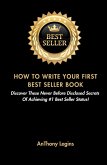How To Write Your First Best Seller Book: Discover These Never Before Disclosed Secrets Of Achieving #1 Best Seller Status! (eBook, ePUB)