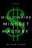Millionaire Mindset Mastery: Unlocking Your True Wealth Potential (eBook, ePUB)