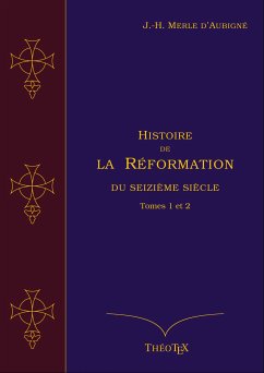 Histoire de la Réformation du seizième siècle, Tomes 1 et 2 (eBook, ePUB)