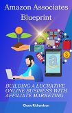 Amazon Associates Blueprint: Building a Lucrative Online Business with Affiliate Marketing (eBook, ePUB) Amazon Associates Blueprint: Building a Lucrative Online Business with Affiliate Marketing (eBook, ePUB)