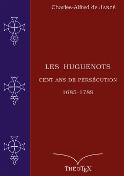 Les Huguenots, cent ans de persécution (eBook, ePUB)