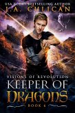 Visions of Revolution (Keeper of Dragons) (eBook, ePUB)