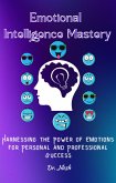 Emotional Intelligence Mastery: Harnessing the Power of Emotions for Personal and Professional Success (Professional Development) (eBook, ePUB) Emotional Intelligence Mastery: Harnessing the Power of Emotions for Personal and Professional Success (Professional Development) (eBook, ePUB)