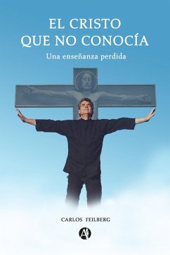 El Cristo que no conocía (eBook, ePUB) - Feilberg, Carlos