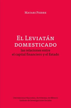 El Leviatán domesticado: las relaciones entre el capital financiero y el Estado (eBook, ePUB) - Pierre, Matari