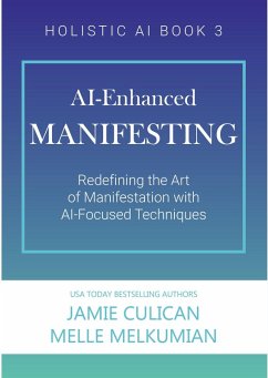 AI-Enhanced Manifesting (Redefining the Art of Manifesting with AI-Focused Techniques) (eBook, ePUB) - Culican, Jamie; Melkumian, Melle