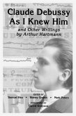 Claude Debussy As I Knew Him and Other Writings of Arthur Hartmann (eBook, PDF)