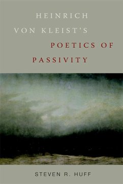 Heinrich von Kleist's Poetics of Passivity (eBook, PDF) - Huff, Steven R.