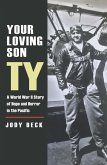 Your Loving Son, Ty: A World War II Story of Hope and Horror in the Pacific (eBook, ePUB)