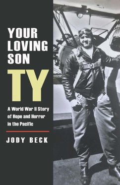 Your Loving Son, Ty: A World War II Story of Hope and Horror in the Pacific (eBook, ePUB) - Beck, Jody