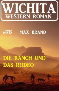 Die Ranch und das Rodeo: Wichita Western Roman 78 (eBook, ePUB) - Brand, Max