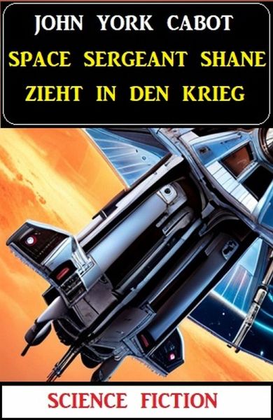 Space Sergeant Shane zieht in den Krieg: Science Fiction (eBook, ePUB)
