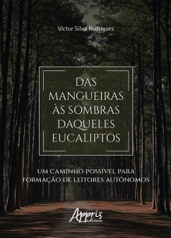 Das Mangueiras às Sombras Daqueles Eucaliptos: Um Caminho Possível para Formação de Leitores Autônomos (eBook, ePUB) - Rodrigues, Victor Silva