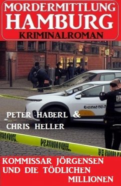 Kommissar Jörgensen und die tödlichen Millionen: Mordermittlung Hamburg Kriminalroman (eBook, ePUB) - Heller, Chris; Haberl, Peter