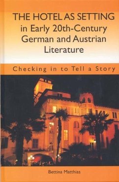The Hotel as Setting in Early Twentieth-Century German and Austrian Literature (eBook, PDF) - Matthias, Bettina