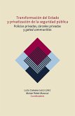Transformación del Estado y privatización de la seguridad pública. Policías privadas, cárceles privadas y gated communities en México (eBook, ePUB)