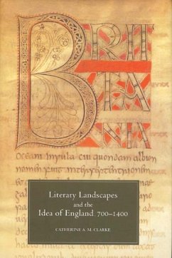 Literary Landscapes and the Idea of England, 700-1400 (eBook, PDF) - Clarke, Catherine A M