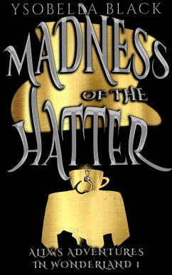 Madness of the Hatter (Alix in Wonderland, #1) (eBook, ePUB) - Black, Ysobella