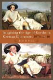 Imagining the Age of Goethe in German Literature, 1970-2010 (eBook, PDF)