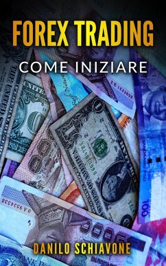 Cover Forex Trading: Come Iniziare a Fare Trading Forex su Internet con Analisi Tecnica, Strategie e Tecniche per Azioni, Borsa, Bitcoin, Valute e Criptovalute per Investire sui Mercati Finanziari (eBook, ePUB)