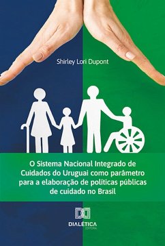 O Sistema Nacional Integrado de Cuidados do Uruguai como parâmetro para a elaboração de políticas públicas de cuidado no Brasil (eBook, ePUB) - Dupont, Shirley Lori