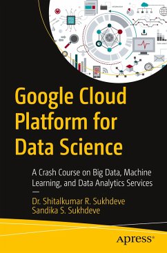Google Cloud Platform for Data Science - Sukhdeve, Dr. Shitalkumar R.;Sukhdeve, Sandika S.