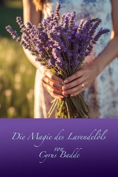 Die Magie des Lavendelöls (eBook, ePUB) - Badde, cyrus
