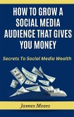 How To Grow A Social Media Audience That Gives You Money (eBook, ePUB)