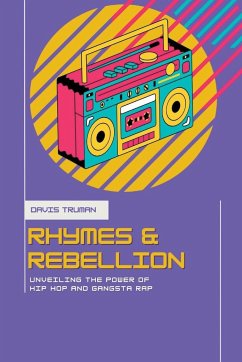 Rhymes And Rebellion Unveiling The Power of Hip Hop And Gangsta Rap - Truman, Davis
