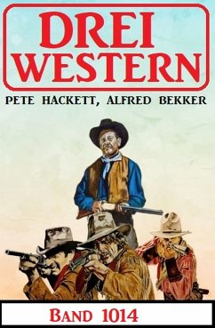 Drei Western Band 1014 (eBook, ePUB) - Bekker, Alfred; Hackett, Pete