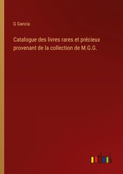 Catalogue des livres rares et précieux provenant de la collection de M.G.G.