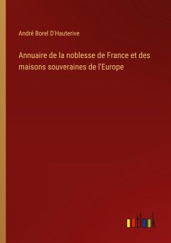 Annuaire de la noblesse de France et des maisons souveraines de l'Europe - D'Hauterive, André Borel