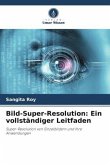 Bild-Super-Resolution: Ein vollständiger Leitfaden