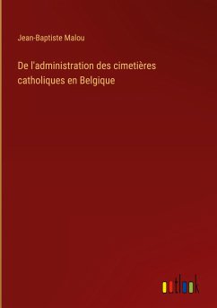 De l'administration des cimetières catholiques en Belgique - Malou, Jean-Baptiste